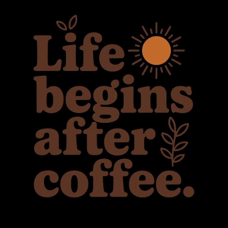 Life Begins After Coffee Kaffeetrinker Cafe Kaffee