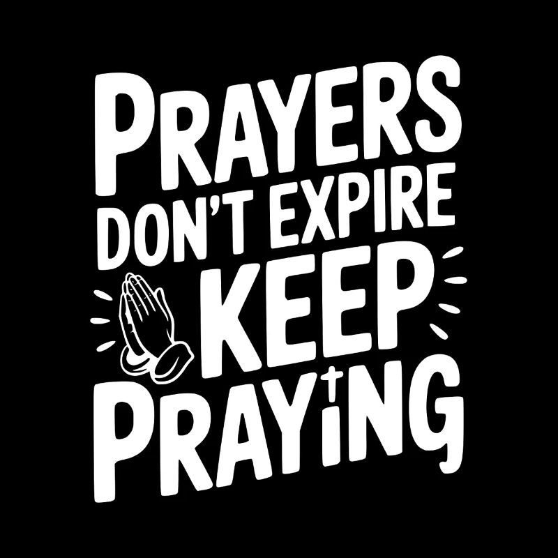 Prayers Don’t Expire Keep Praying
