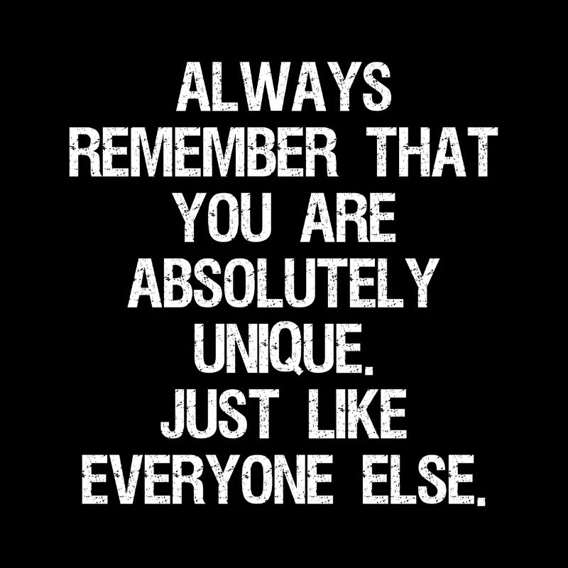 Denken Sie immer daran, dass Sie absolut einzigartig sind