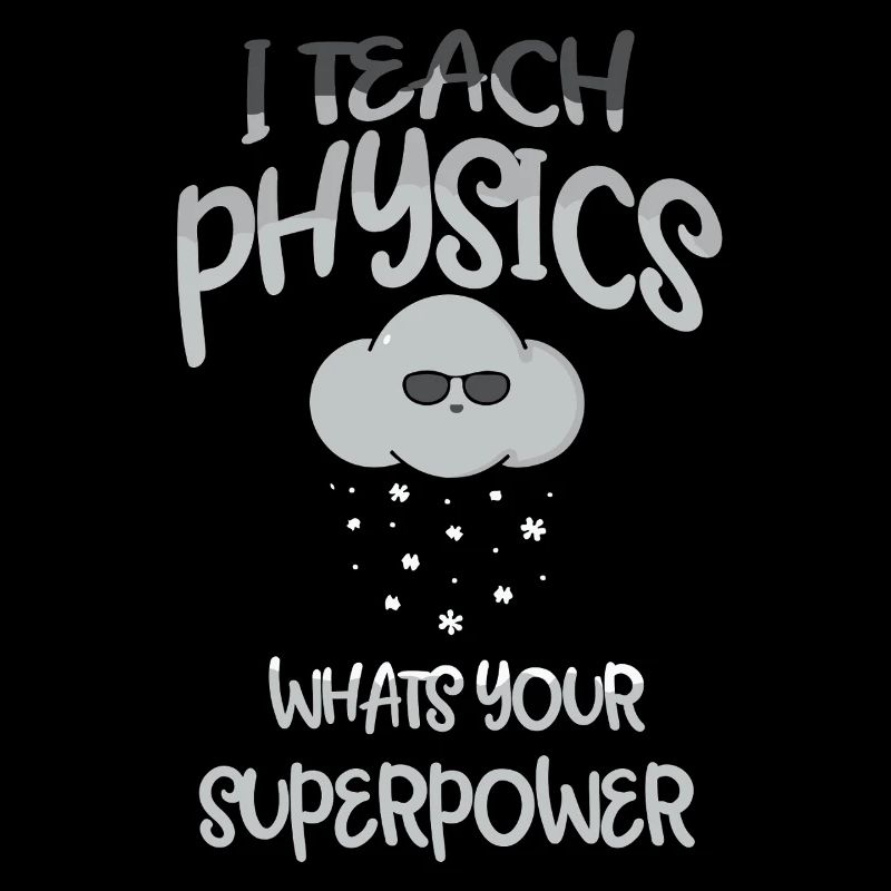 Physics Physicist Physics Student Physics Teacher