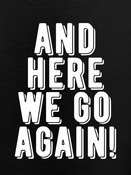 Here We Go Again!