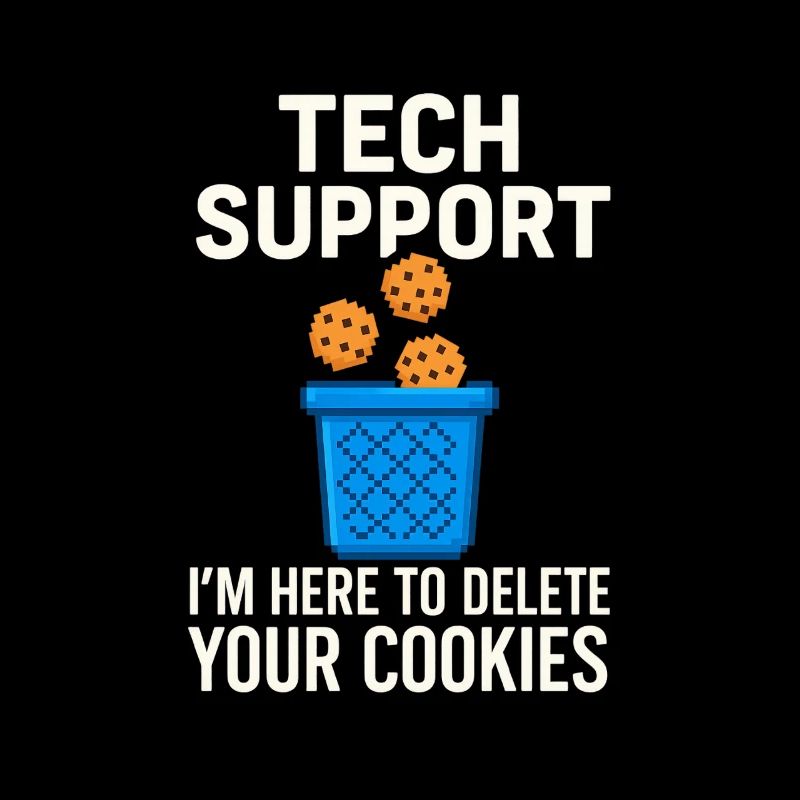 Tech Support I'm Here To Delete Your Cookies