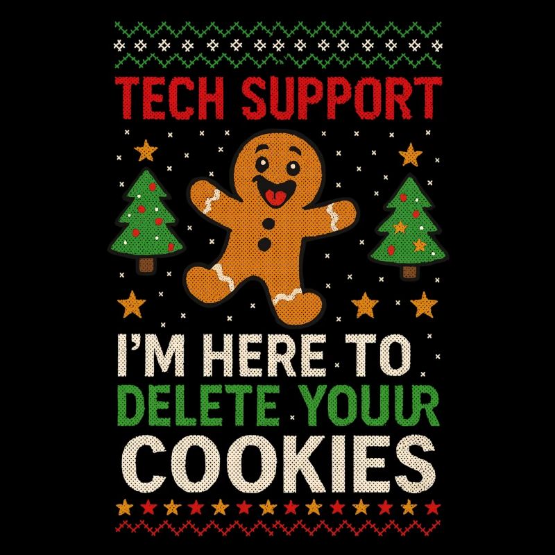 Tech Support I'm Here To Delete Your Cookies