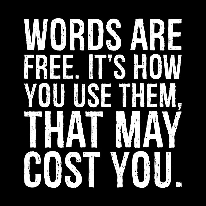 Les mots sont gratuits, c’est la façon dont vous les utilisez qui peut coûter