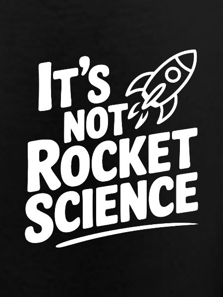 It’s Not Rocket Science
