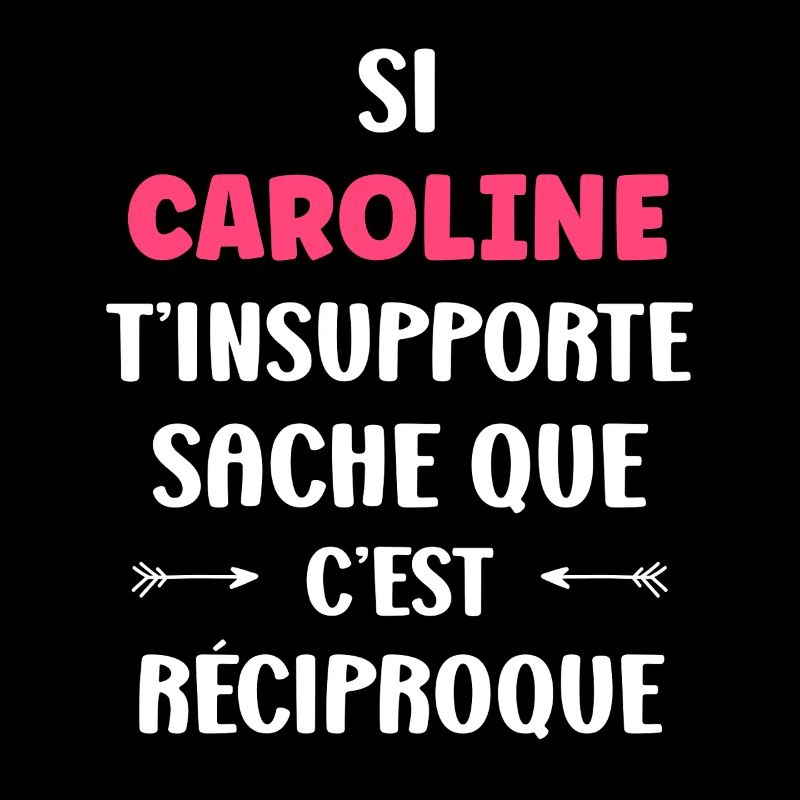 Caroline can't stand you, it's mutual