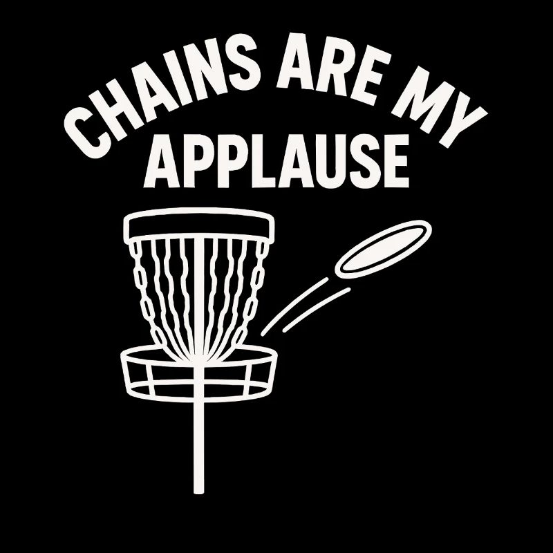 Chains Are My Applause Disc Golf