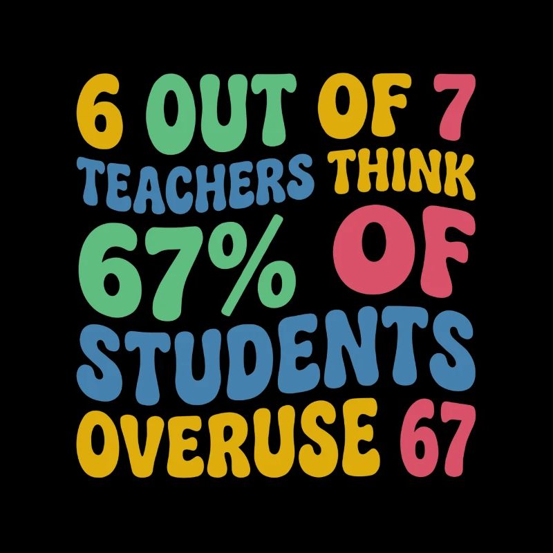 6 enseignants sur 7 : 67 % de surutilisation 67 école de mèmes