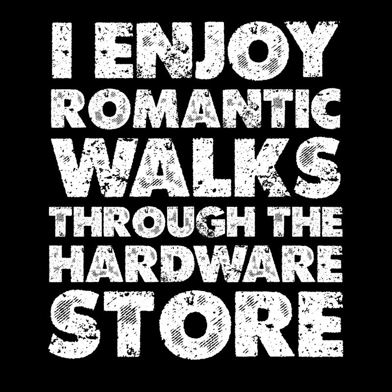 Romantic strolls through the hardware store