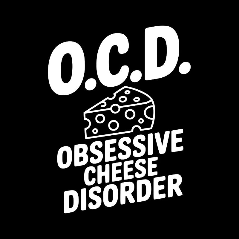 O.C.D. Obsessive Cheese Disorder