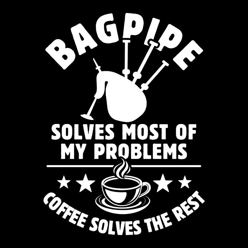 bagpipe solves most of my Problems - Kaffee Gesche