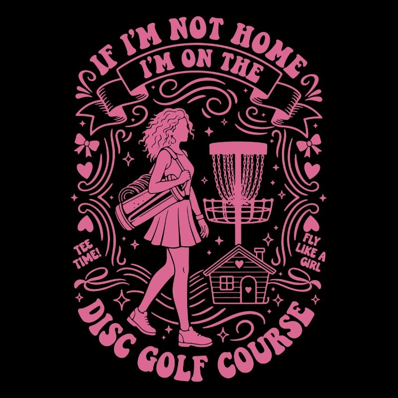 If Im Not Home Im On The Disc Golf Course Fly Like