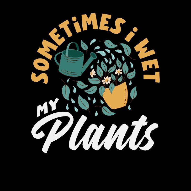 I Wet My Plants Plant Lover