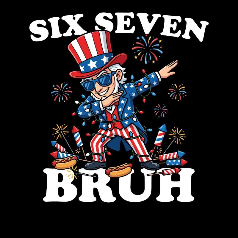 Six Seven Bruh 4. Juli Dabbing 6-7 4. Juli