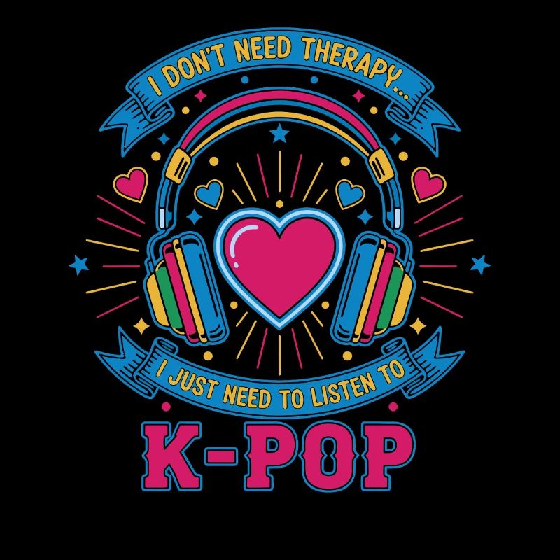 I Dont Need Therapy I Just Need To Listen To K-Pop