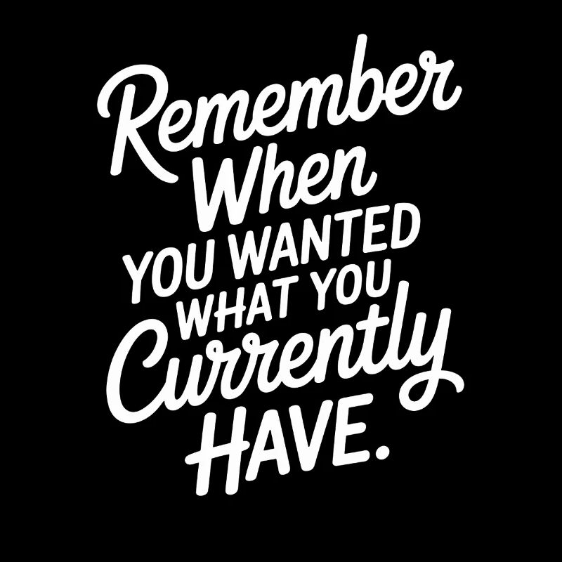 Remember When You Wanted Gratitude Mindfulness