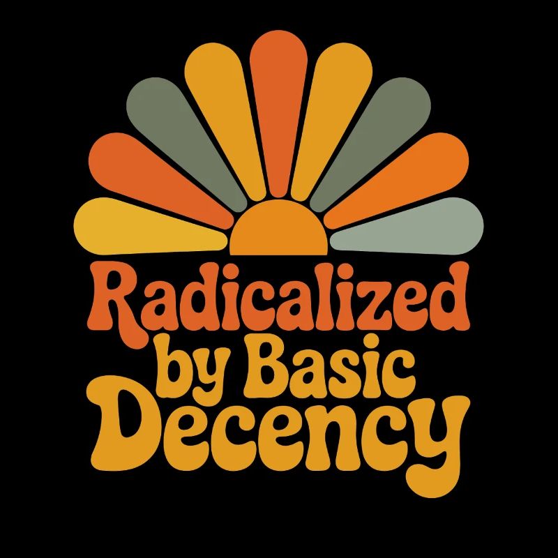 Radicalized by Basic Decency