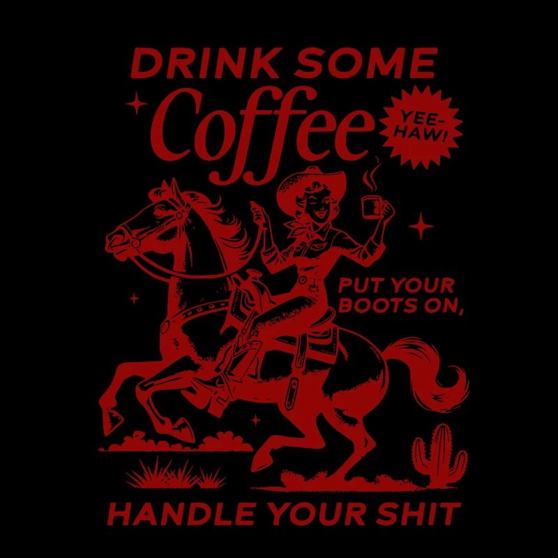 Drink Some Coffee, Handle Your Shit