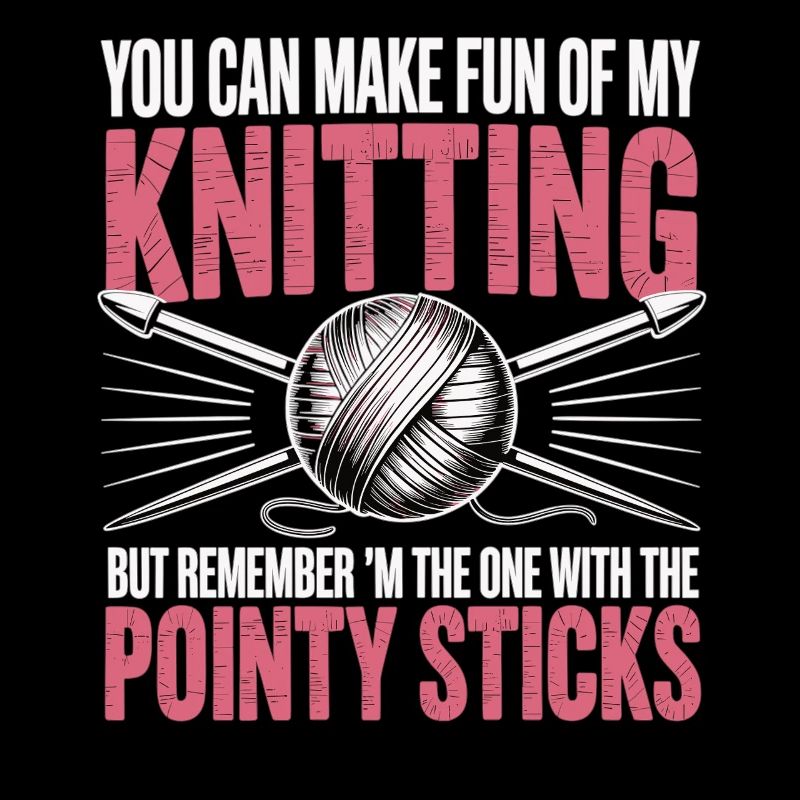 Vous pouvez vous moquer de mon tricot – Humour