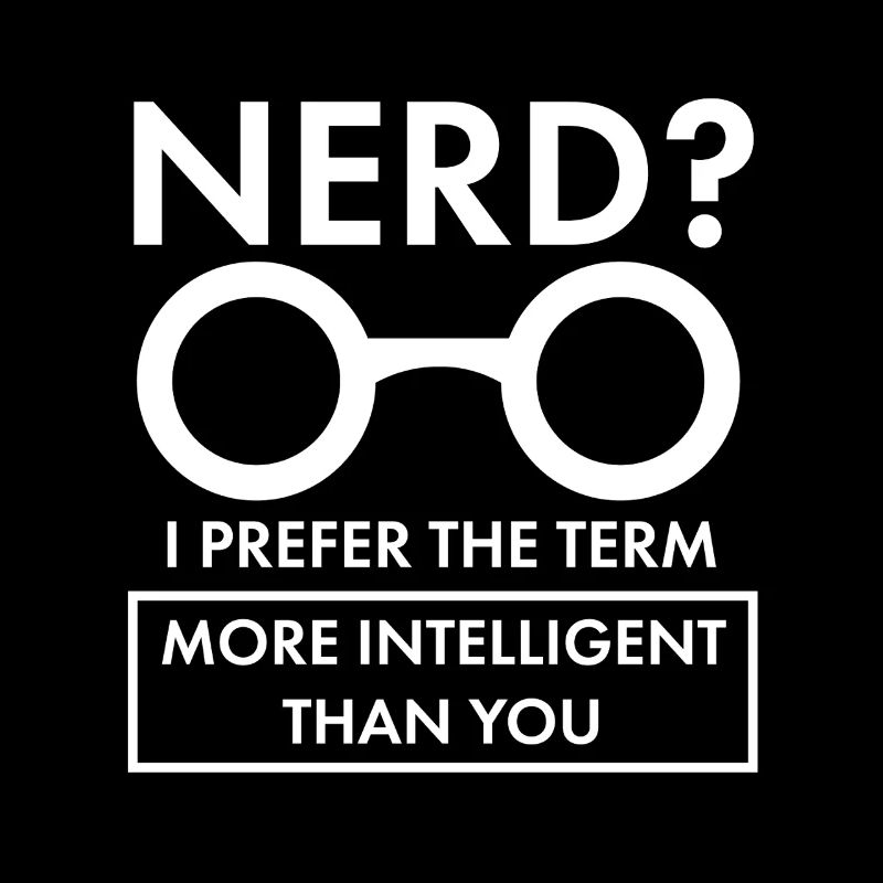 Nerd More Intelligent Than You Sarcastic Art