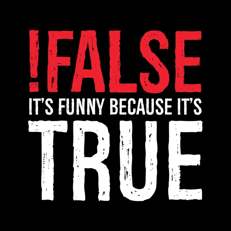 false it's funny because true