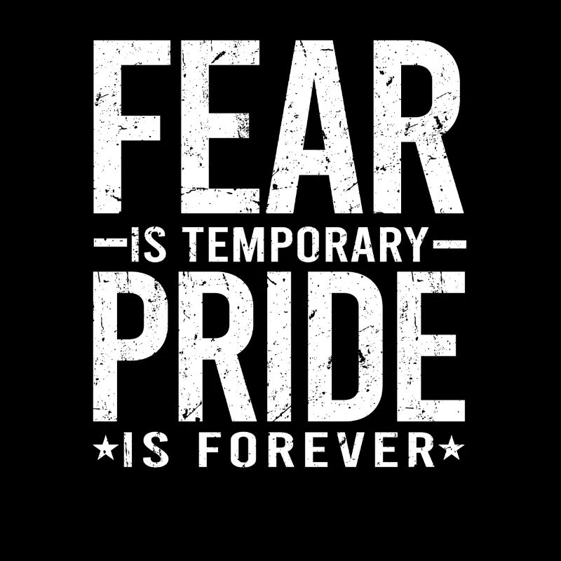Fear Is Temporary Pride Is Forever