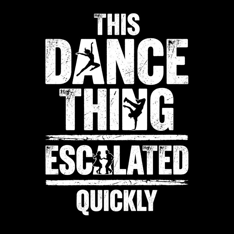 This Dance Thing Escalated Quickly Funny Dancer
