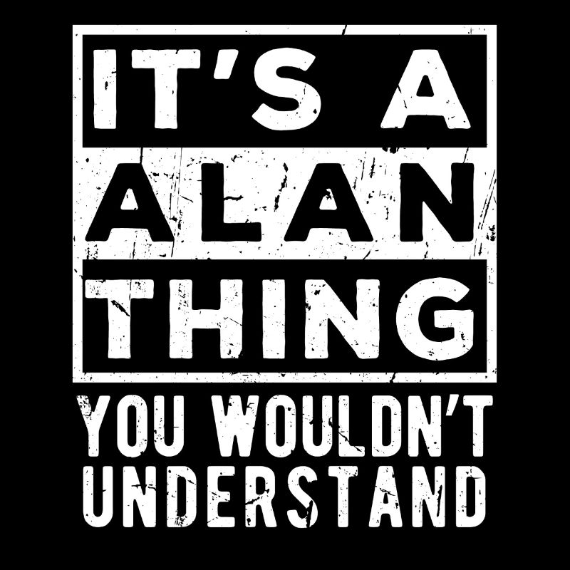 It’s A Alan Thing You Wouldn’t Understand