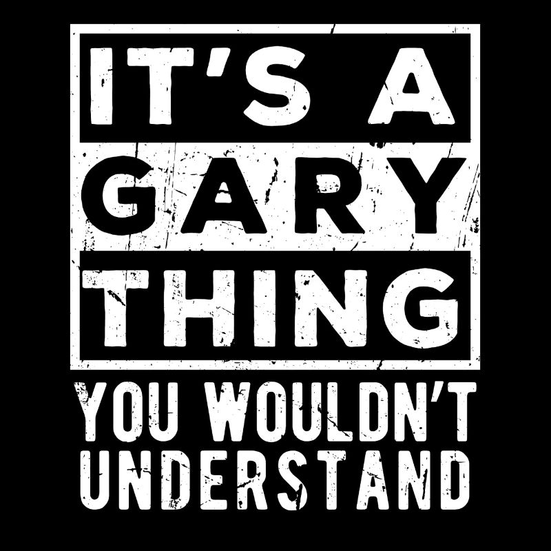 It’s A Gary Thing You Wouldn’t Understand