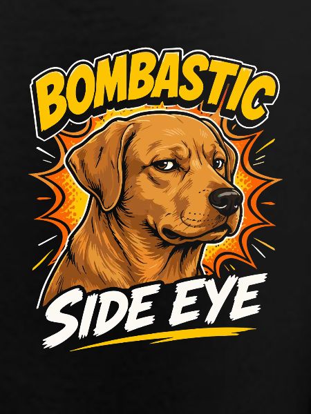 Bombastic Side Eye Dog