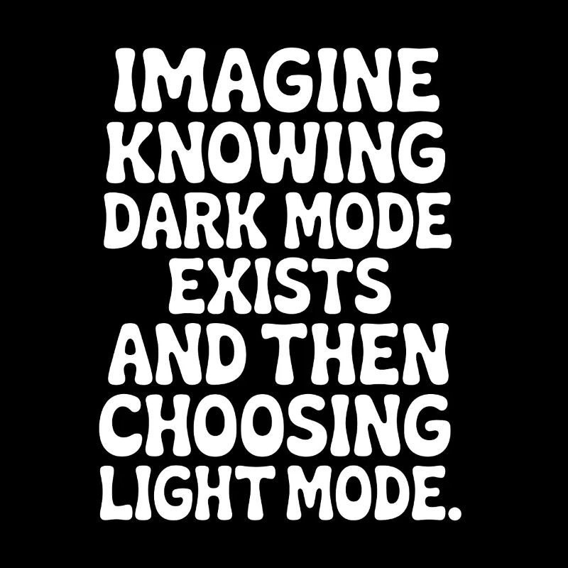 Dark Mode Exists Programmer IT Nerd Coder Office