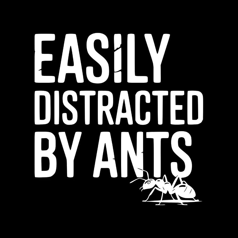 Easily Distracted by Ants