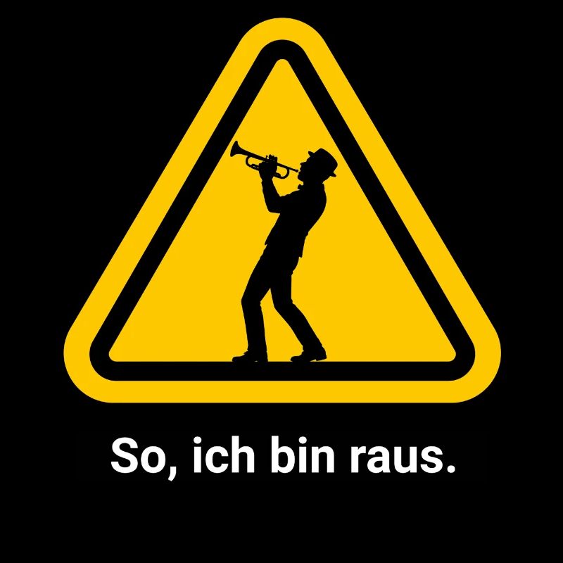 So, ich bin raus. Trompete Warnschild
