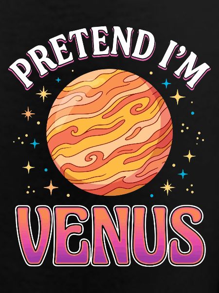 Pretend I'm Venus.