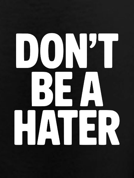 Don't Be a Hater