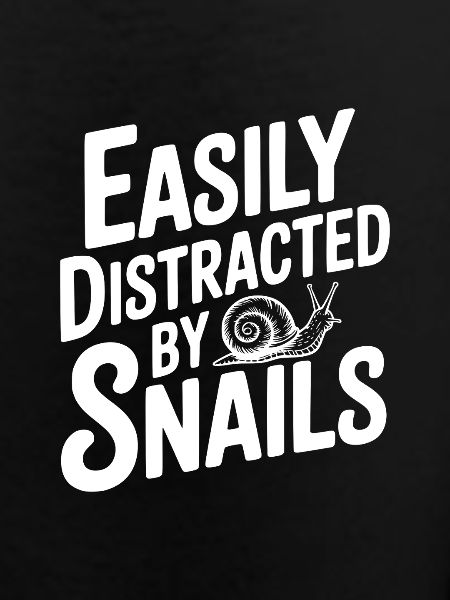 Easily Distracted By Snails