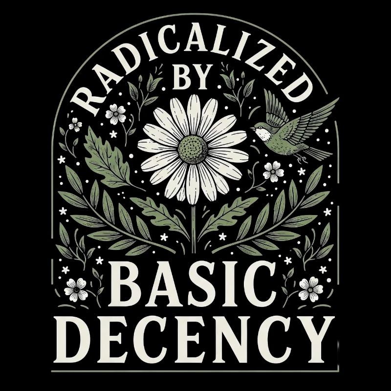 Radicalized by Basic Decency Vintage Floral Design