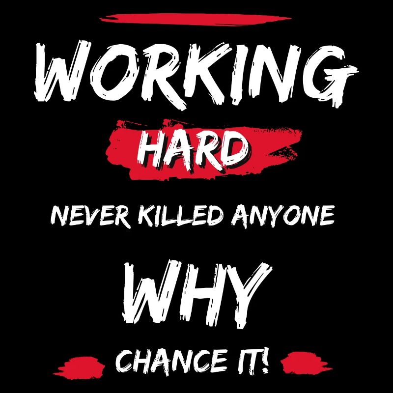 Working Hard Never Killed Anyone - Why Chance It!
