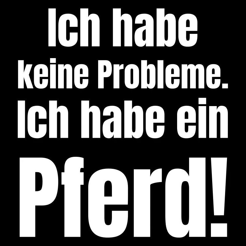 Pferd Spruch Ich Habe Kein Problem