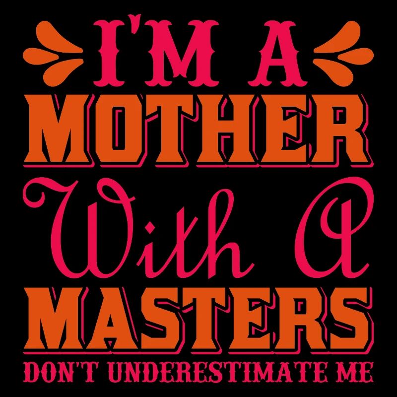 Mother with a Master’s Don’t Underestimate Me