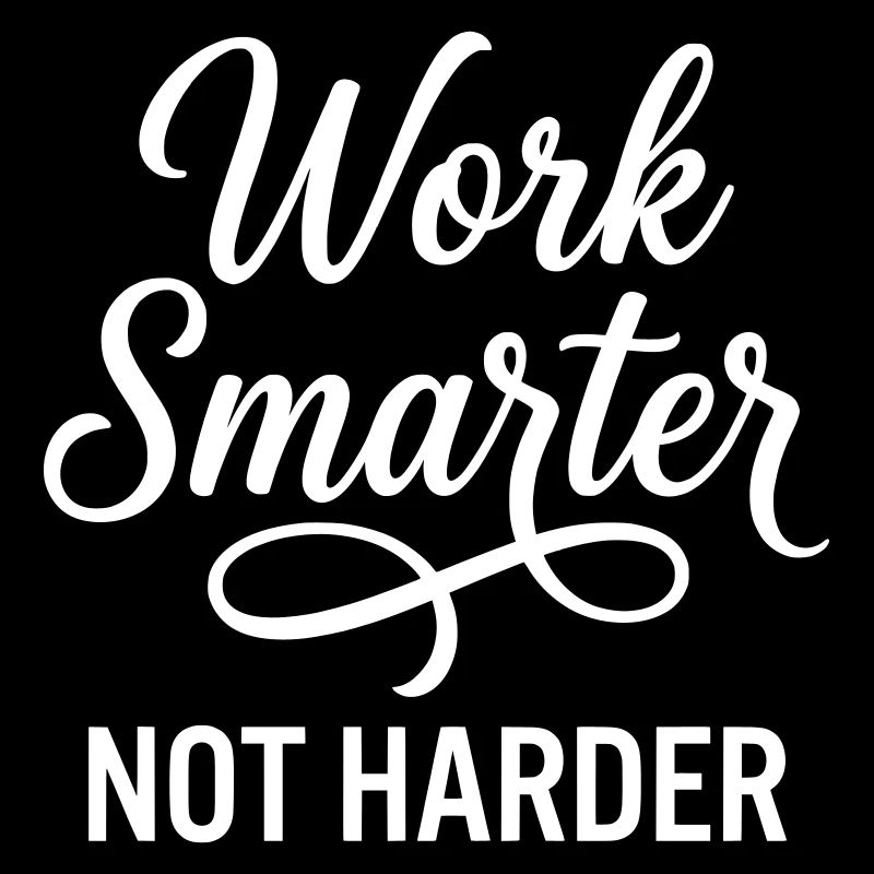 Work Smarter Not Harder - Efficiency Strategy