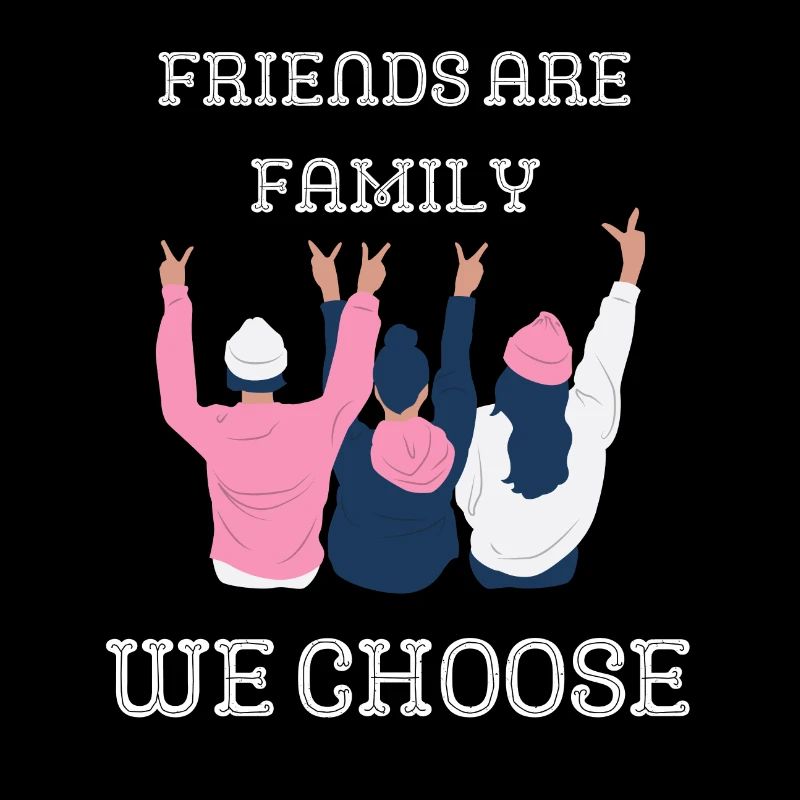 Freunde sind Familienmitglieder, die du dir aussuchst