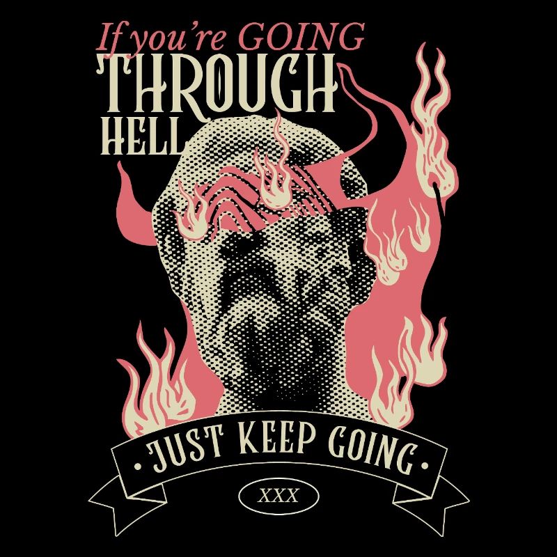If you're going through hell, keep going