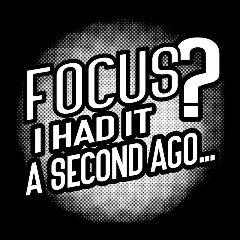 Focus? Gone in 3...2...Oops.