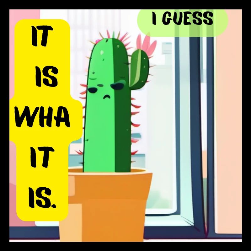 C’est ce que c’est. Je pense. – Édition Cactus Moody