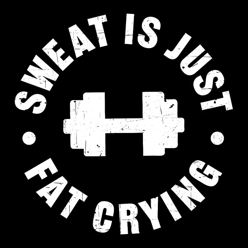 Sweat is just fat crying