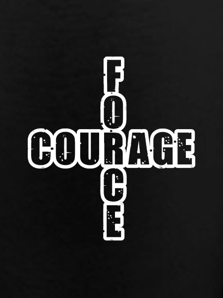 STRENGTH & COURAGE!