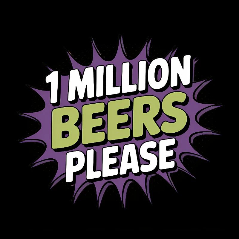 One Million Beers please - Funny Drinking Meme