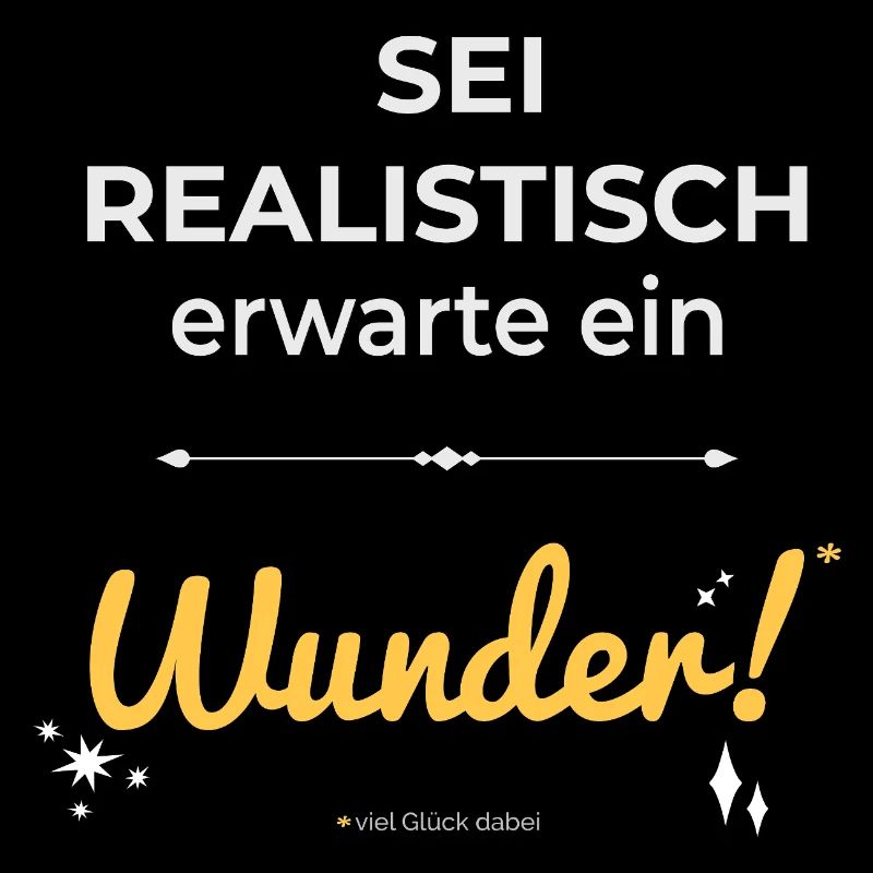 Sei realistisch – erwarte ein Wunder!
