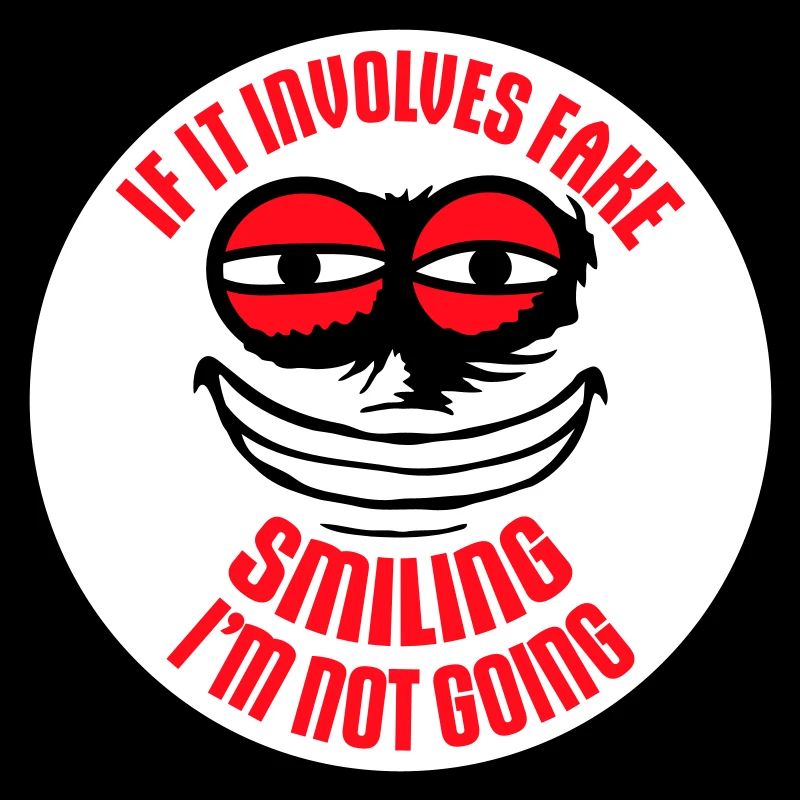 If It Involves Fake Smiling I'm Not Going Spruch